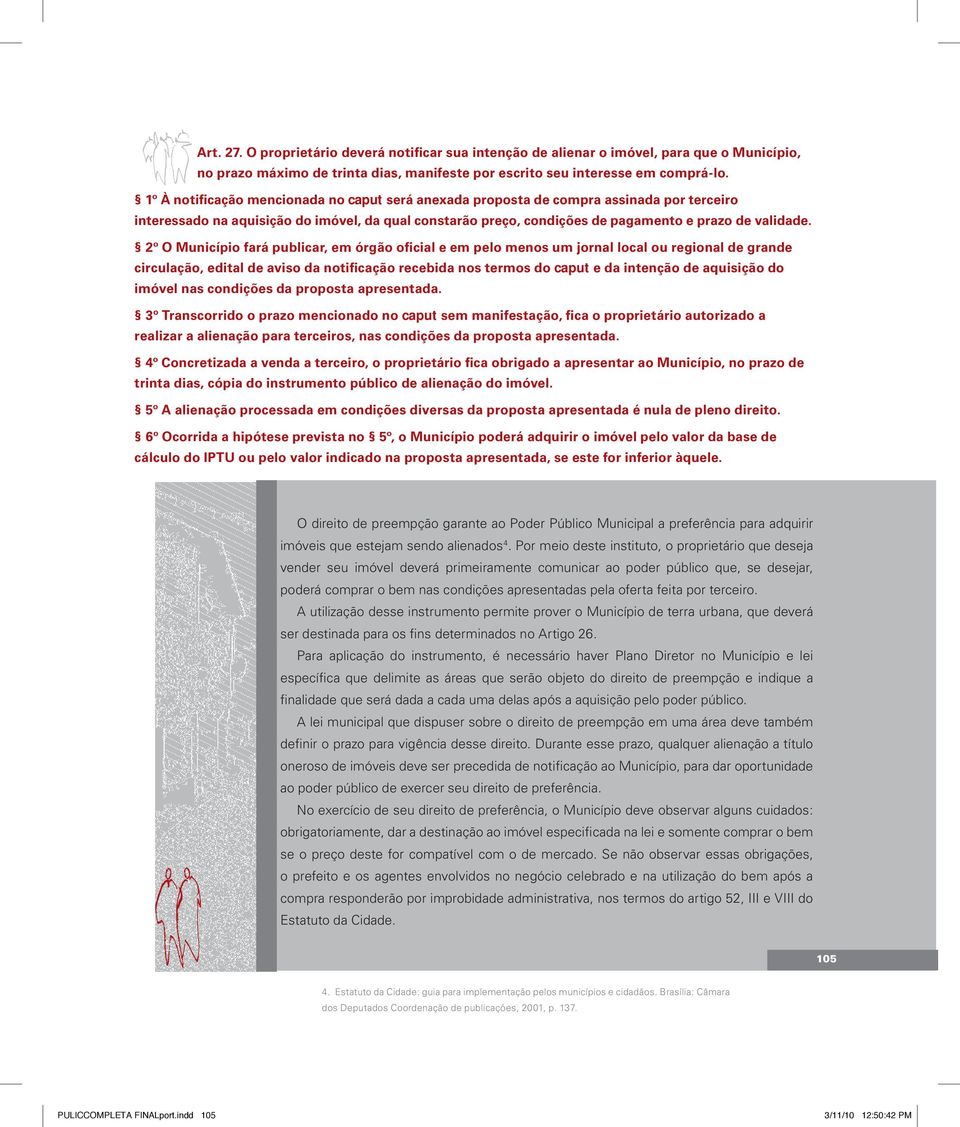 2º O Município fará publicar, em órgão oficial e em pelo menos um jornal local ou regional de grande circulação, edital de aviso da notificação recebida nos termos do caput e da intenção de aquisição