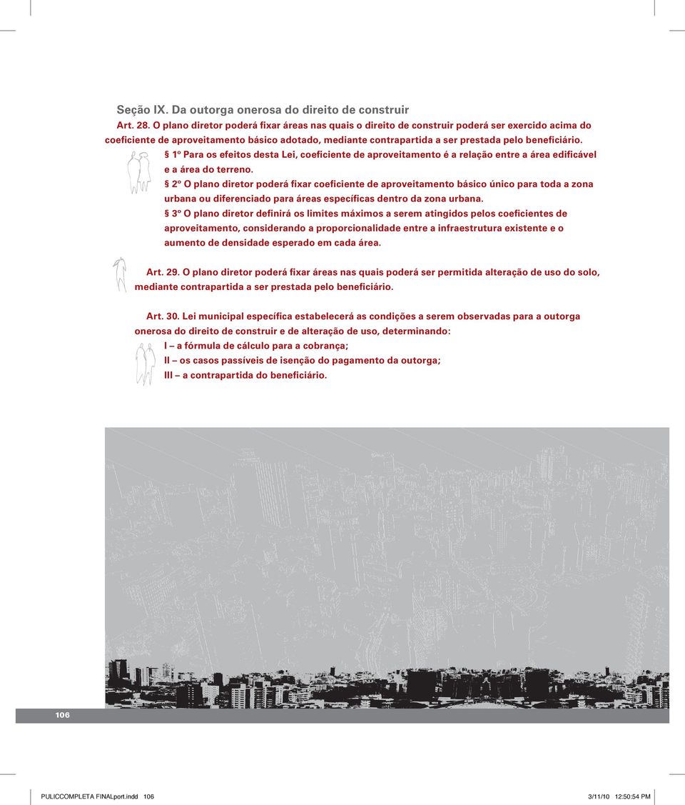 1º Para os efeitos desta Lei, coeficiente de aproveitamento é a relação entre a área edificável e a área do terreno.