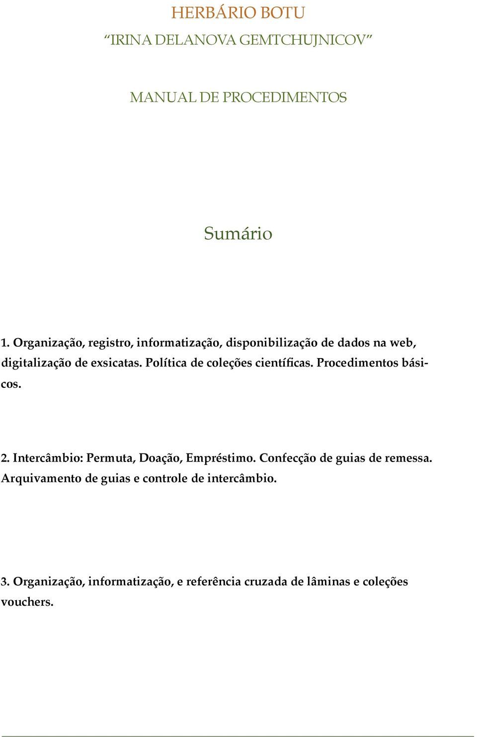 Política de coleções científicas. Procedimentos básicos. 2. Intercâmbio: Permuta, Doação, Empréstimo.