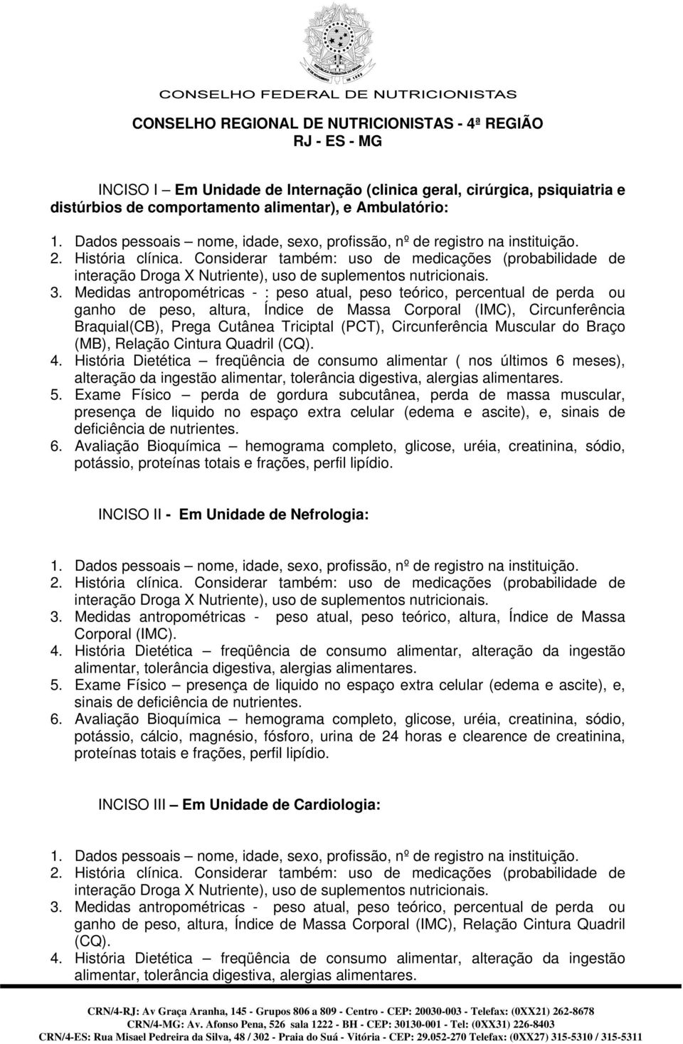 Circunferência Muscular do Braço (MB), Relação Cintura Quadril (CQ). 4.