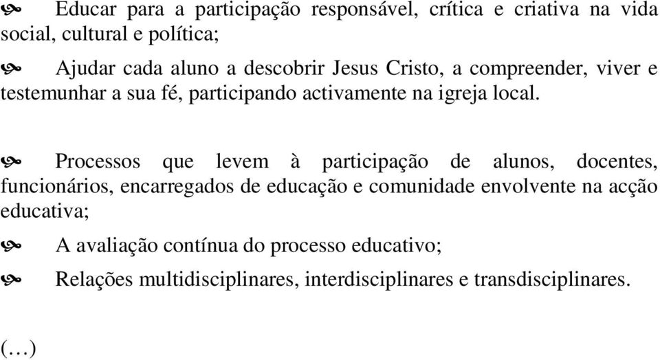 Processos que levem à participação de alunos, docentes, funcionários, encarregados de educação e comunidade envolvente