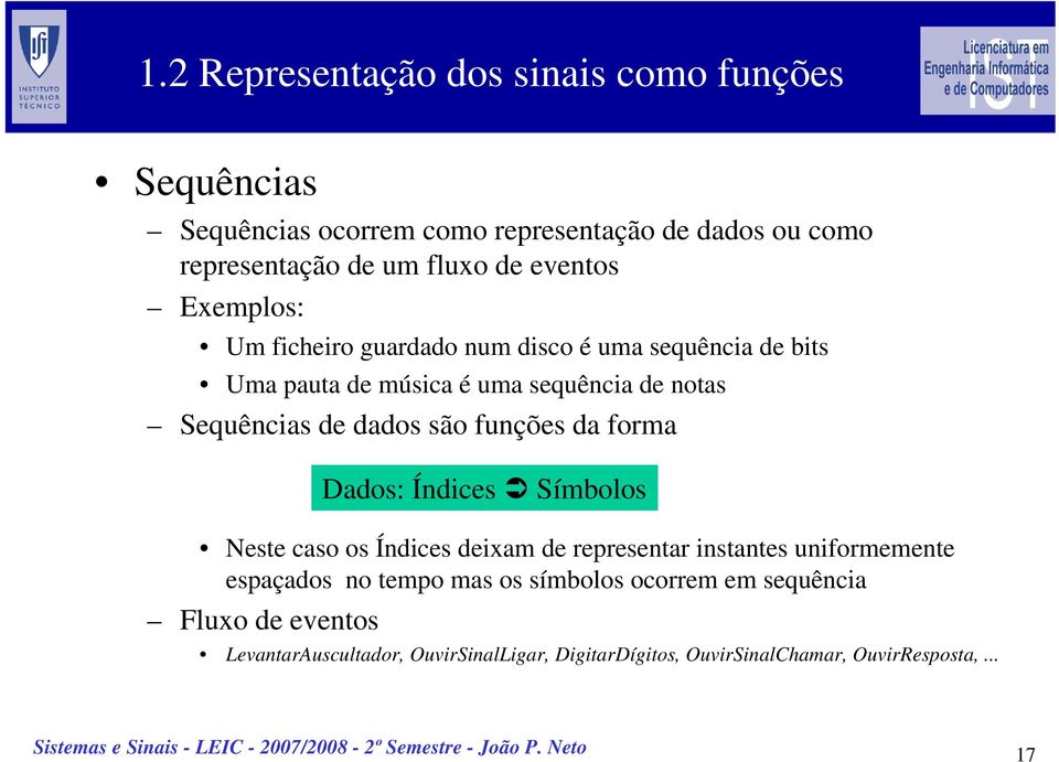 forma Dados: Índices Símbolos Neste caso os Índices deixam de representar instantes uniformemente espaçados no tempo mas os