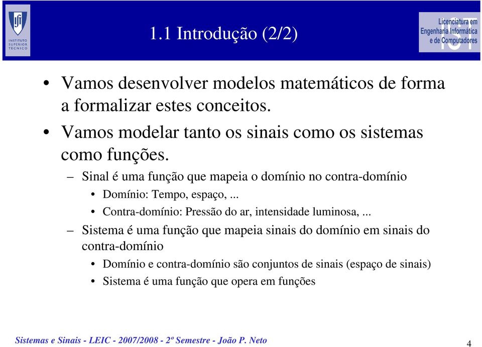 Sinal é uma função que mapeia o domínio no contra-domínio Domínio: Tempo, espaço,.