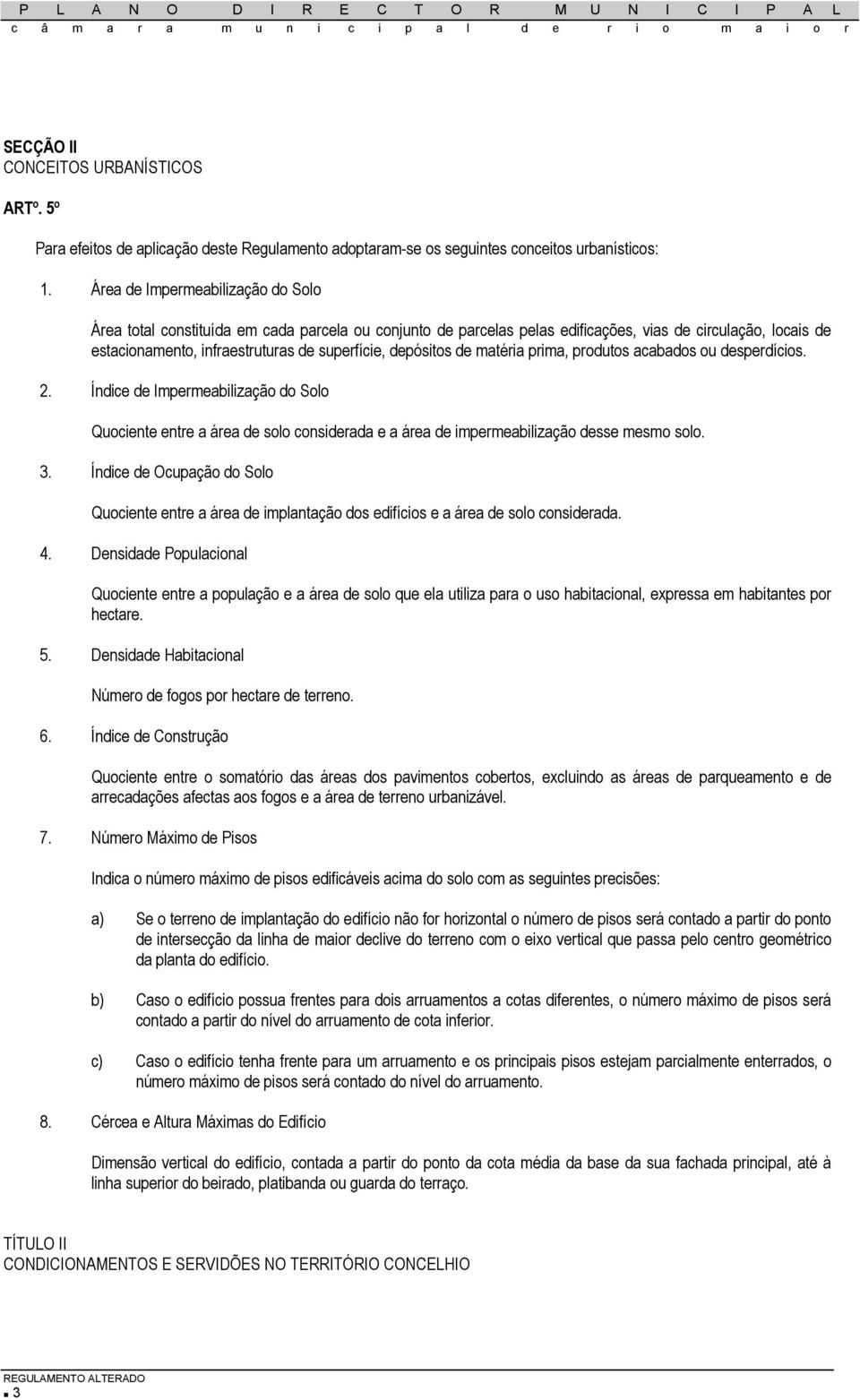 depósitos de matéria prima, produtos acabados ou desperdícios. 2. Índice de Impermeabilização do Solo Quociente entre a área de solo considerada e a área de impermeabilização desse mesmo solo. 3.