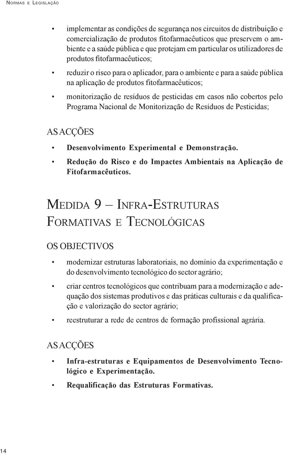 resíduos de pesticidas em casos não cobertos pelo Programa Nacional de Monitorização de Resíduos de Pesticidas; AS ACÇÕES Desenvolvimento Experimental e Demonstração.