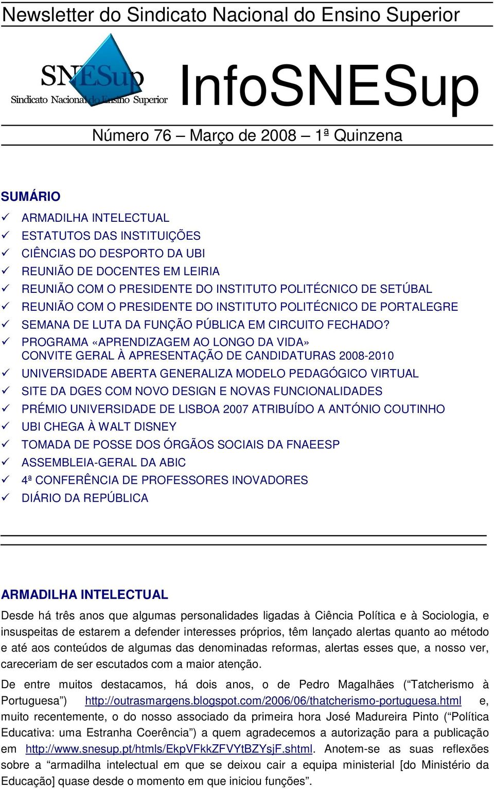 PROGRAMA «APRENDIZAGEM AO LONGO DA VIDA» CONVITE GERAL À APRESENTAÇÃO DE CANDIDATURAS 2008-2010 UNIVERSIDADE ABERTA GENERALIZA MODELO PEDAGÓGICO VIRTUAL SITE DA DGES COM NOVO DESIGN E NOVAS