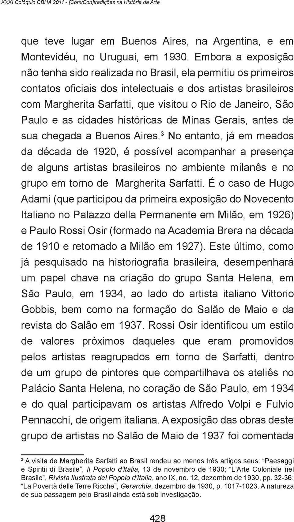 São Paulo e as cidades históricas de Minas Gerais, antes de sua chegada a Buenos Aires.