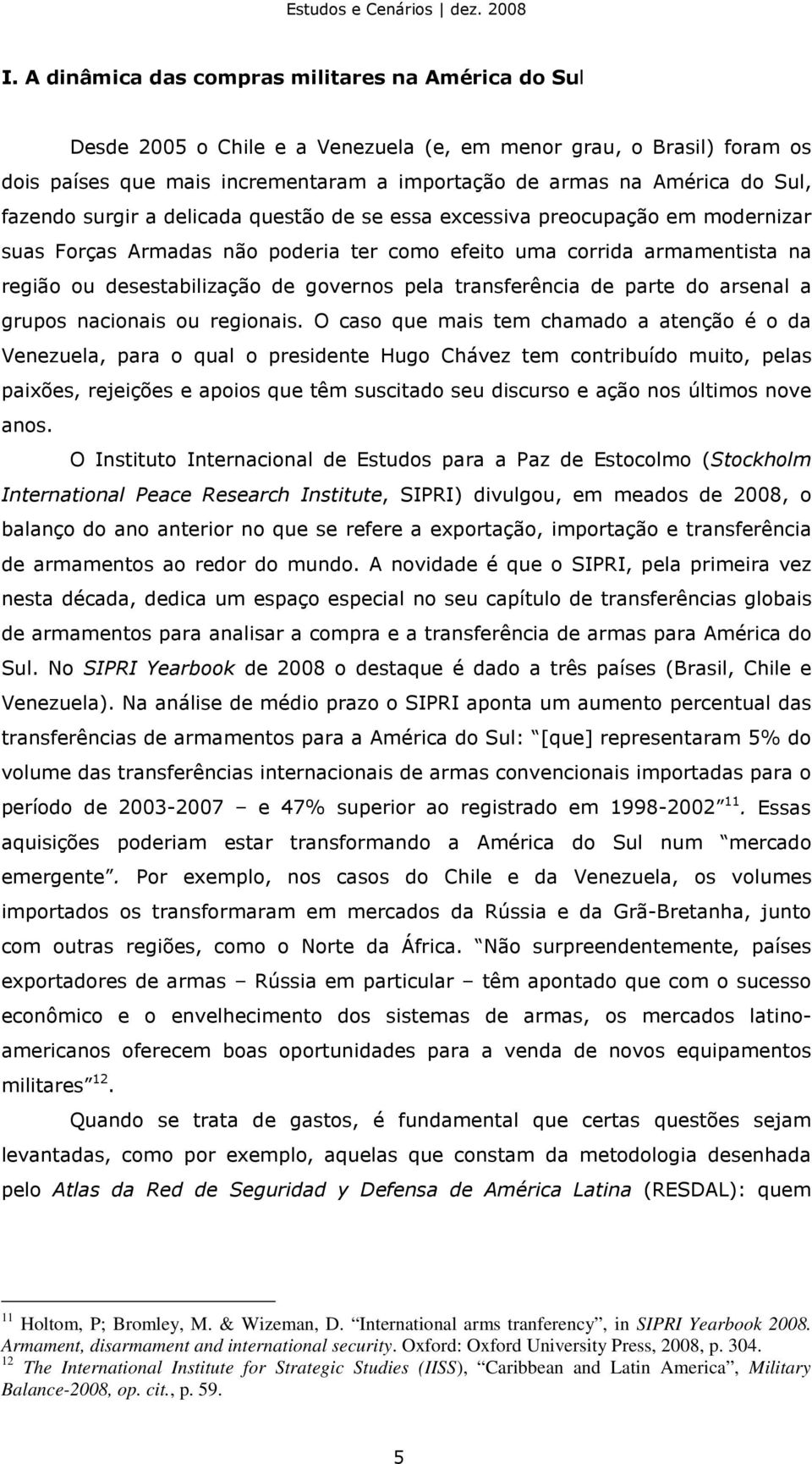 governos pela transferência de parte do arsenal a grupos nacionais ou regionais.