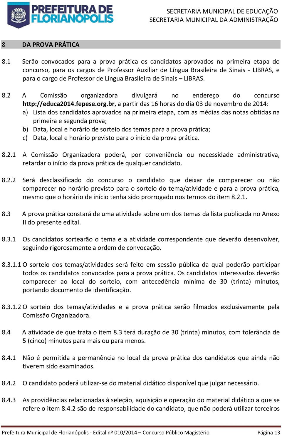 Professor de Língua Brasileira de Sinais LIBRAS. 8.2 A Comissão orga