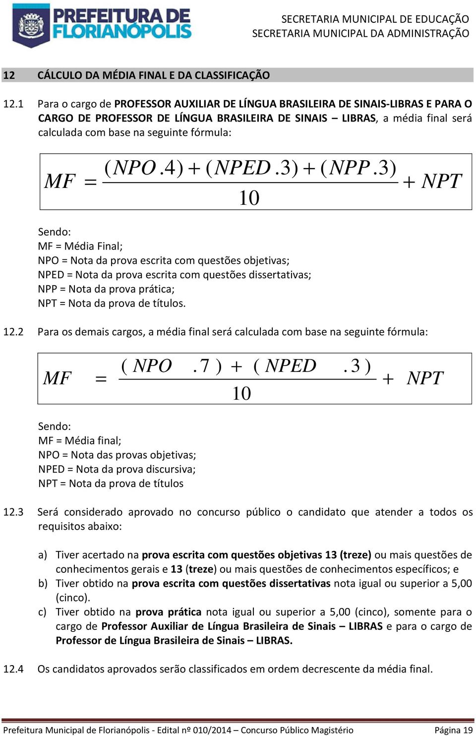 fórmula: ( NPO.4) + ( NPED.3) + ( NPP.