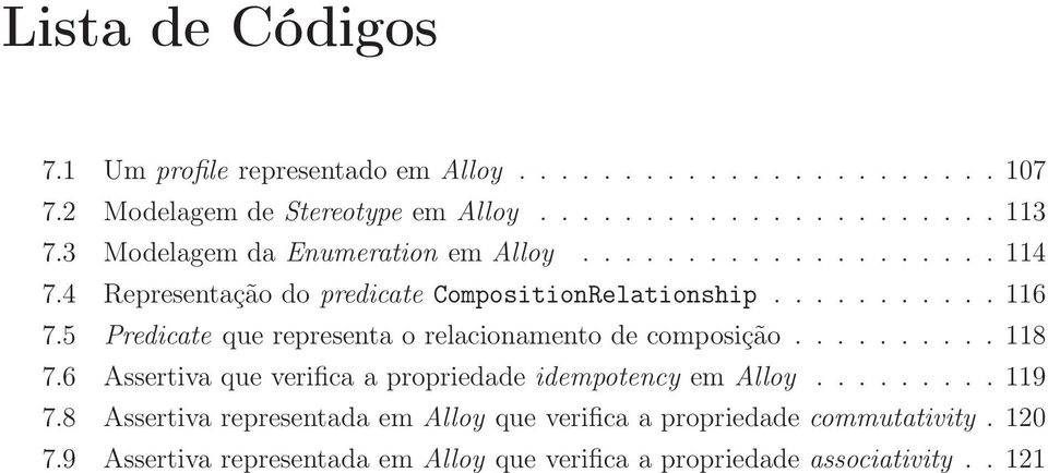 5 Predicate que representa o relacionamento de composição.......... 118 7.6 Assertiva que verifica a propriedade idempotency em Alloy......... 119 7.