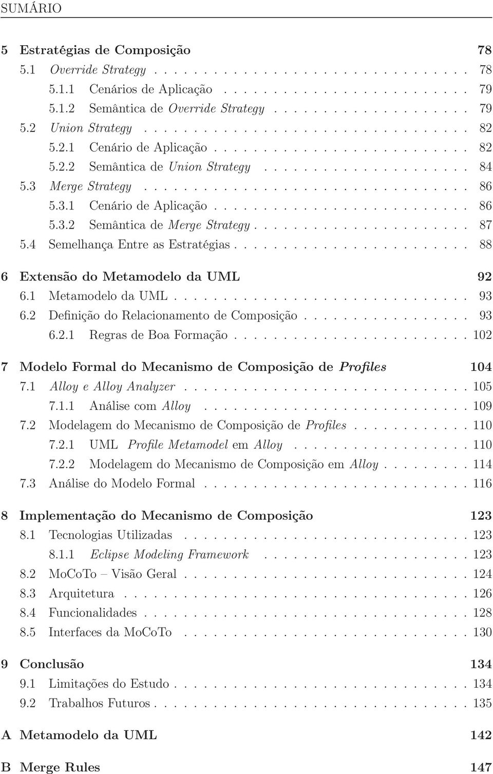 3.1 Cenário de Aplicação.......................... 86 5.3.2 Semântica de Merge Strategy...................... 87 5.4 Semelhança Entre as Estratégias........................ 88 6 Extensão do Metamodelo da UML 92 6.