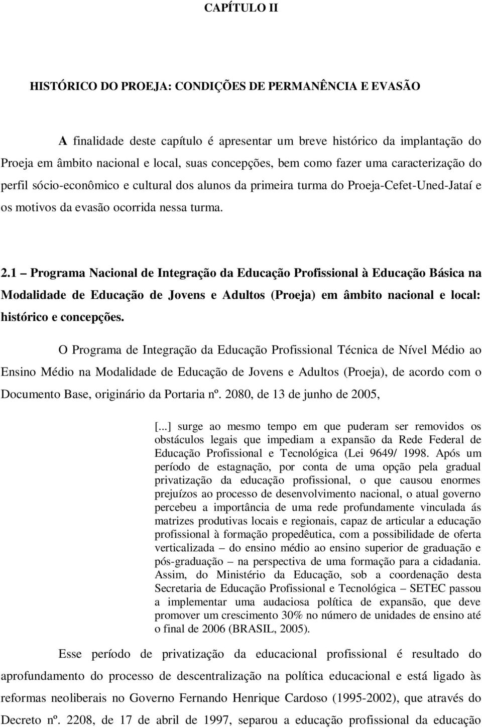 1 Programa Nacional de Integração da Educação Profissional à Educação Básica na Modalidade de Educação de Jovens e Adultos (Proeja) em âmbito nacional e local: histórico e concepções.