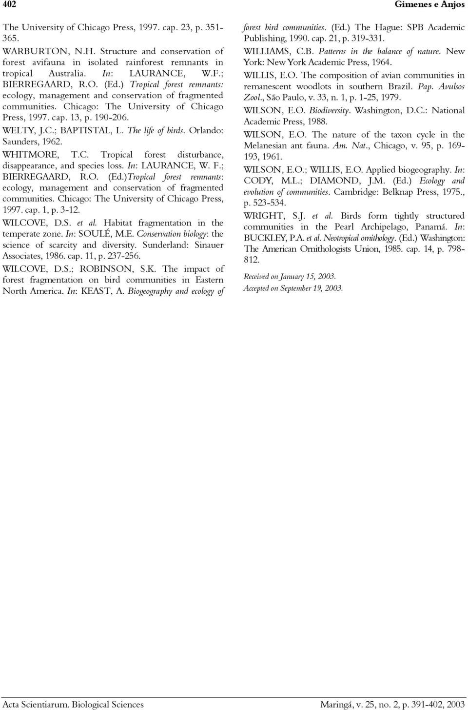 190-206. WELTY, J.C.; BAPTISTAL, L. The life of birds. Orlando: Saunders, 1962. WHITMORE, T.C. Tropical forest disturbance, disappearance, and species loss. In: LAURANCE, W. F.; BIERREGAARD, R.O. (Ed.