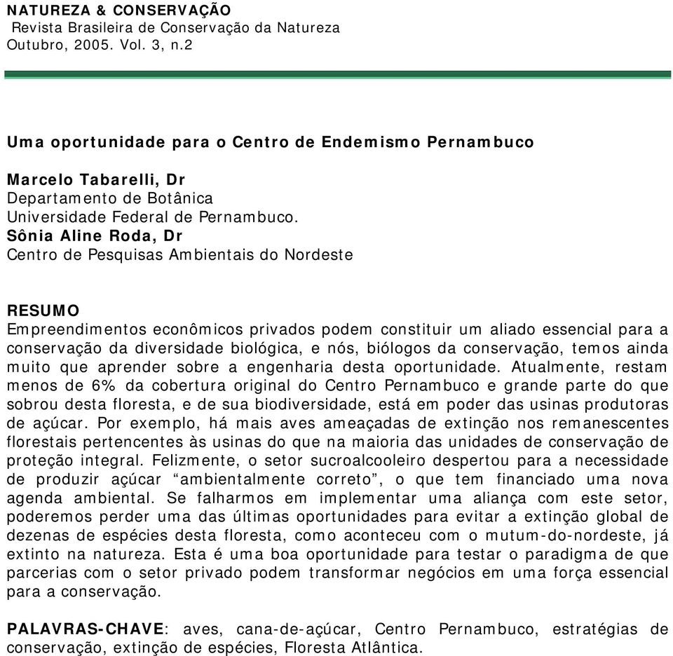 da conservação, temos ainda muito que aprender sobre a engenharia desta oportunidade.