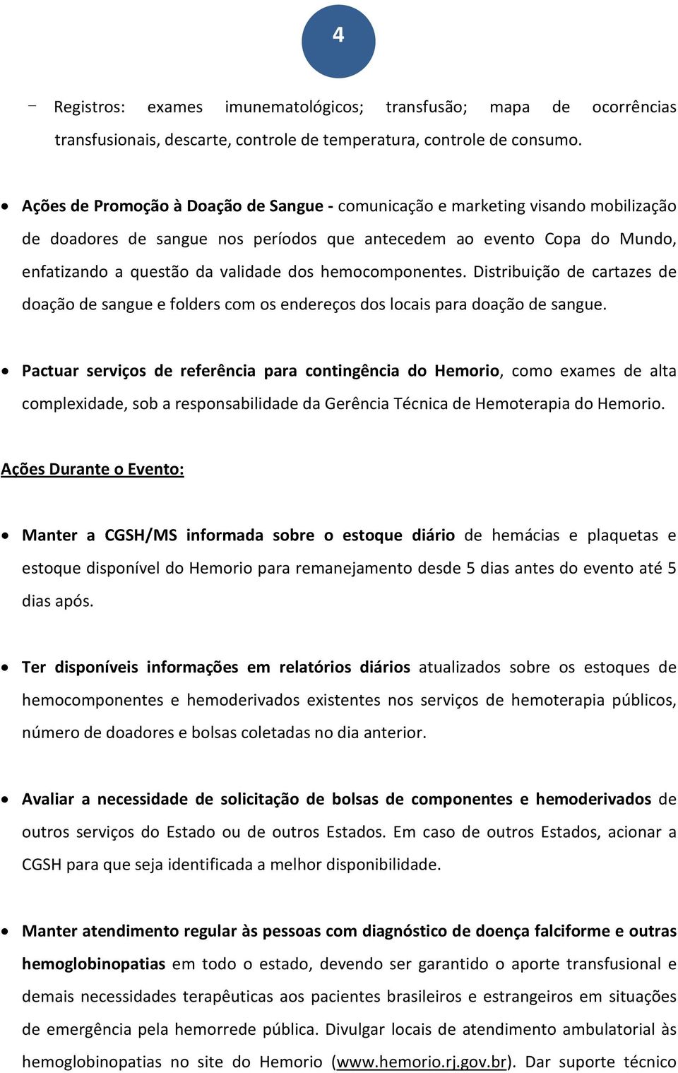 hemocomponentes. Distribuição de cartazes de doação de sangue e folders com os endereços dos locais para doação de sangue.