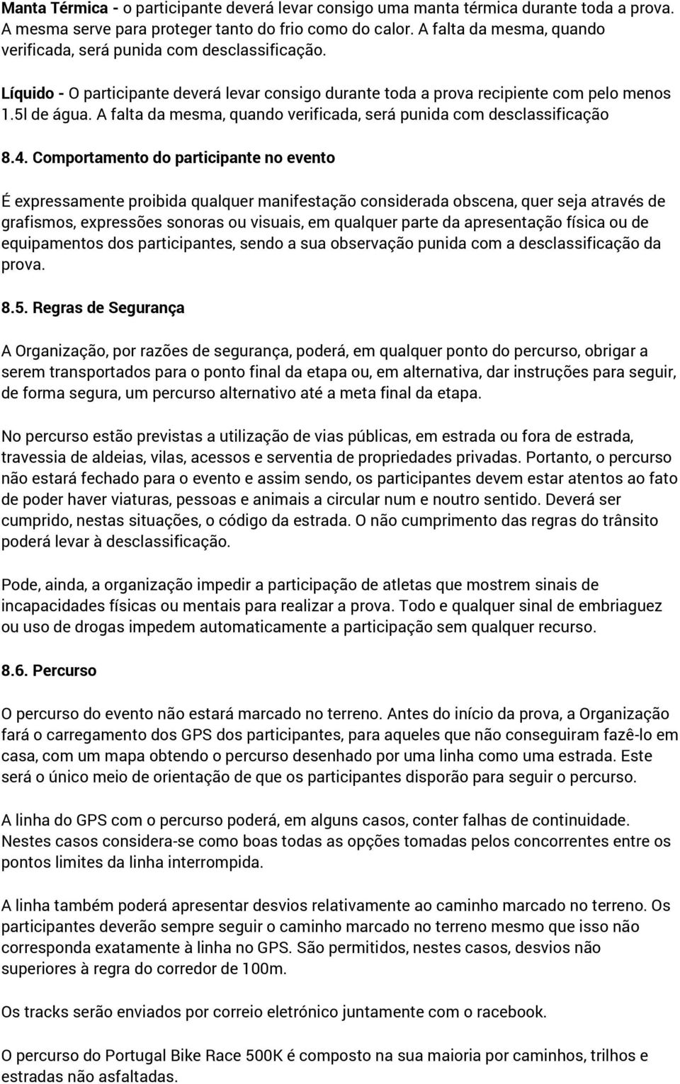 A falta da mesma, quando verificada, será punida com desclassificação 8.4.