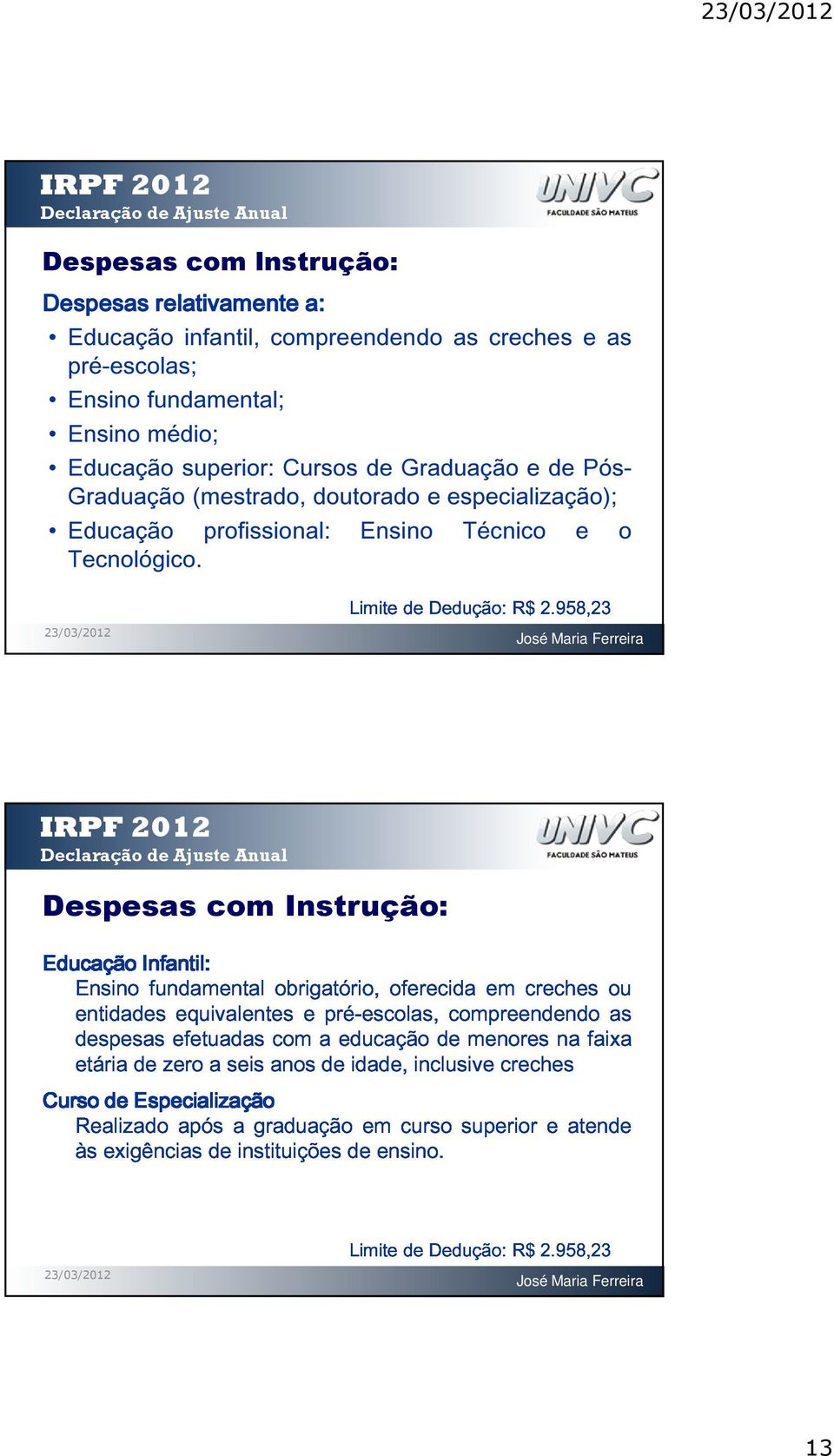 IRPF EducaçãoInfantil Ensinofundamentalobrigatório,oferecidaemcrechesou 2012 Infantil: Declaração entidadesequivalentesepré-escolas,compreendendoas de Ajuste Anual