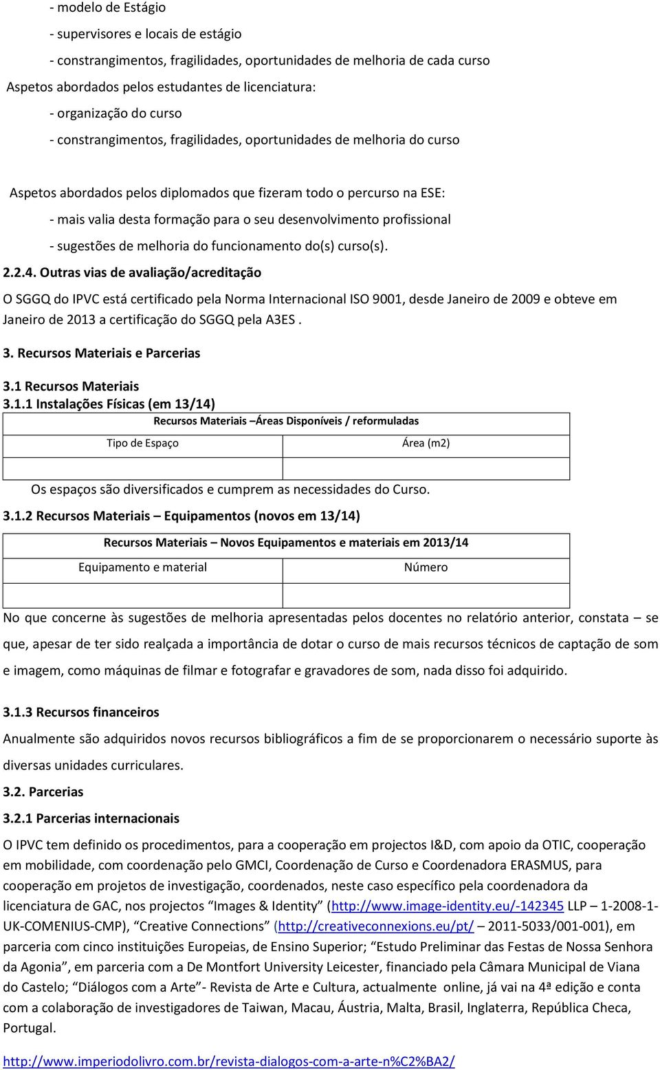 desenvolvimento profissional - sugestões de melhoria do funcionamento do(s) curso(s). 2.2.4.