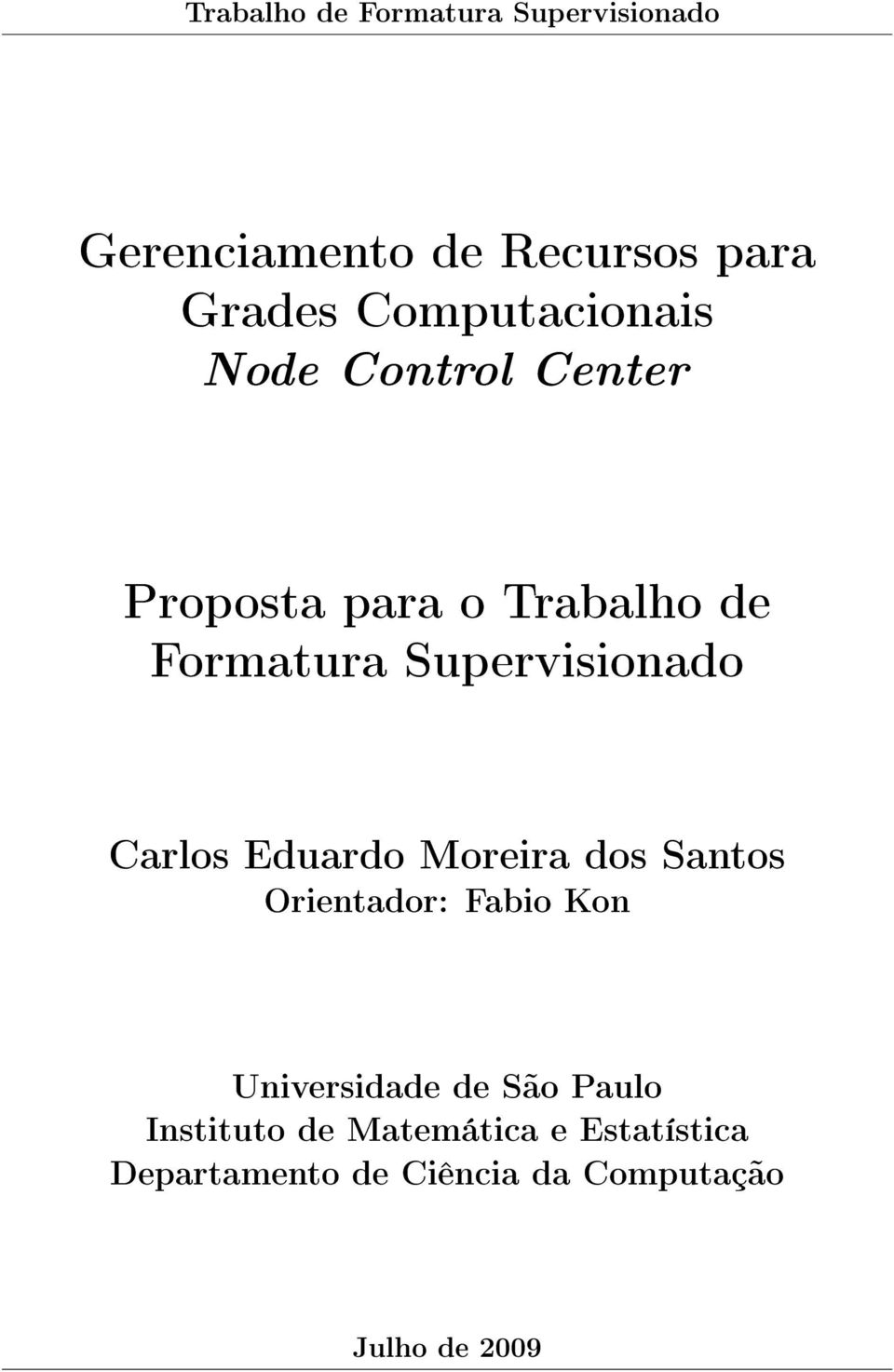 Supervisionado Carlos Eduardo Moreira dos Santos Orientador: Fabio Kon Universidade