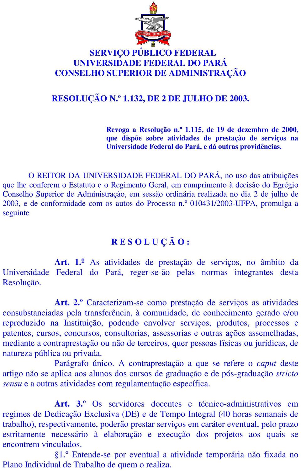 O REITOR DA UNIVERSIDADE FEDERAL DO PARÁ, no uso das atribuições que lhe conferem o Estatuto e o Regimento Geral, em cumprimento à decisão do Egrégio Conselho Superior de Administração, em sessão