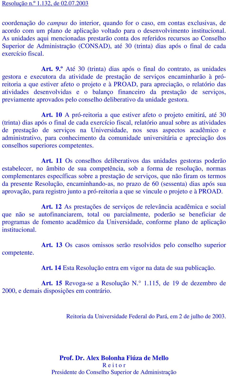 º Até 30 (trinta) dias após o final do contrato, as unidades gestora e executora da atividade de prestação de serviços encaminharão à próreitoria a que estiver afeto o projeto e à PROAD, para