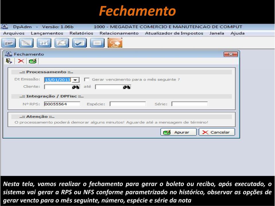 gerar a RPS ou NFS conforme parametrizado no histórico,