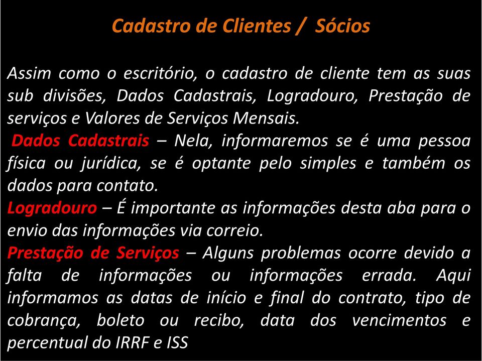 Logradouro É importante as informações desta aba para o envio das informações via correio.