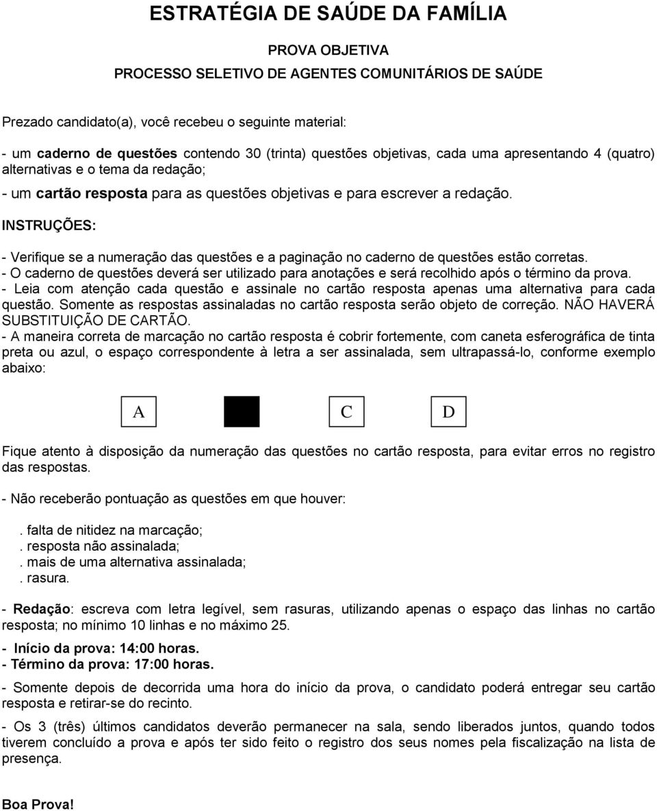 INSTRUÇÕES: - Verifique se a numeração das questões e a paginação no caderno de questões estão corretas.