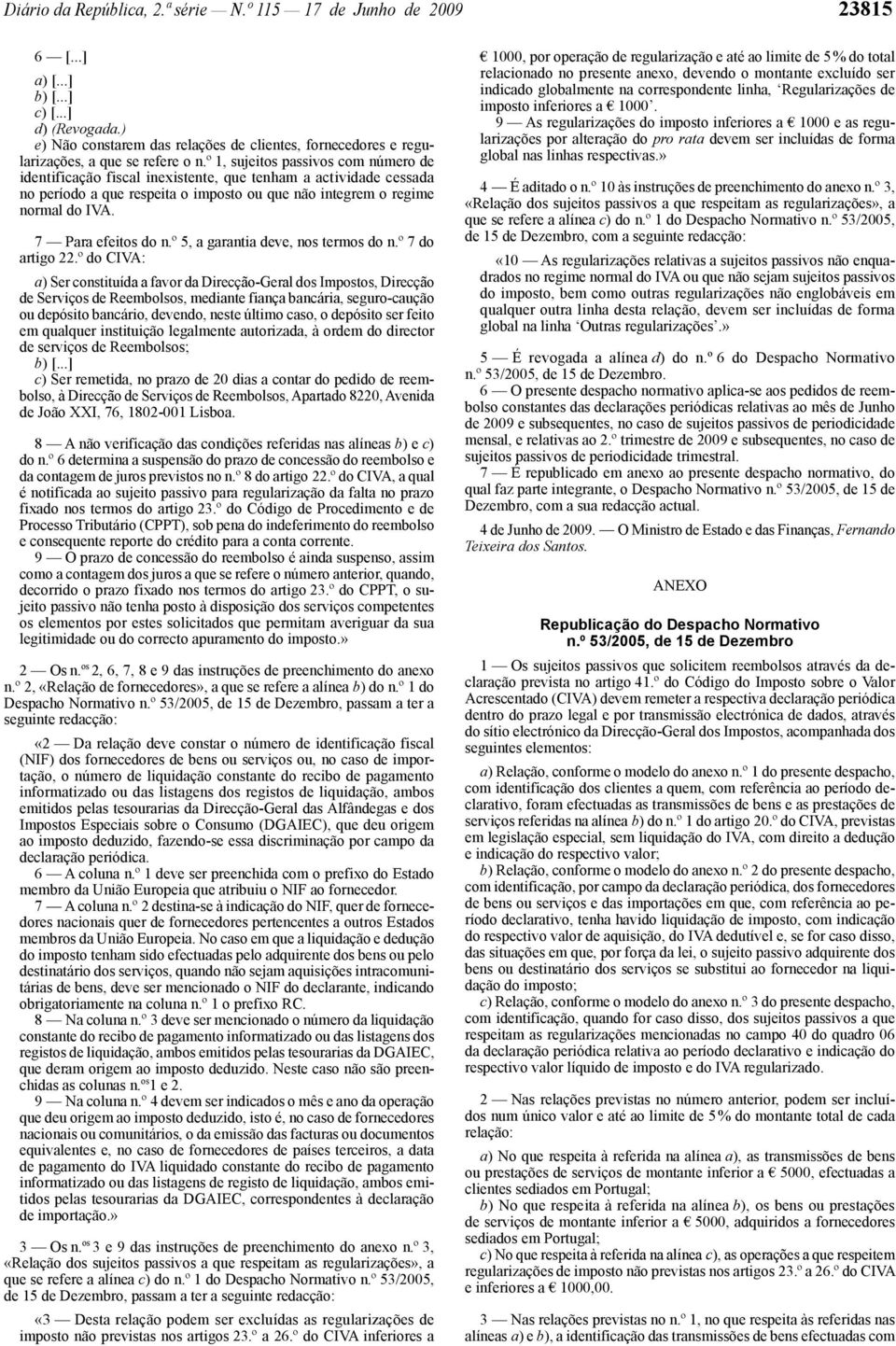 7 Para efeitos do n.º 5, a garantia deve, nos termos do n.º 7 do artigo 22.