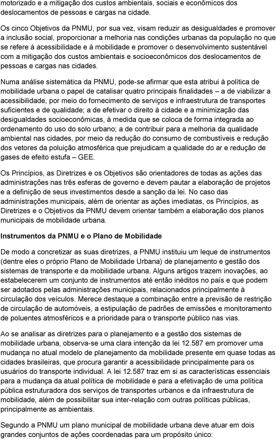 mobilidade e promover o desenvolvimento sustentável com a mitigação dos custos ambientais e socioeconômicos dos deslocamentos de pessoas e cargas nas cidades.