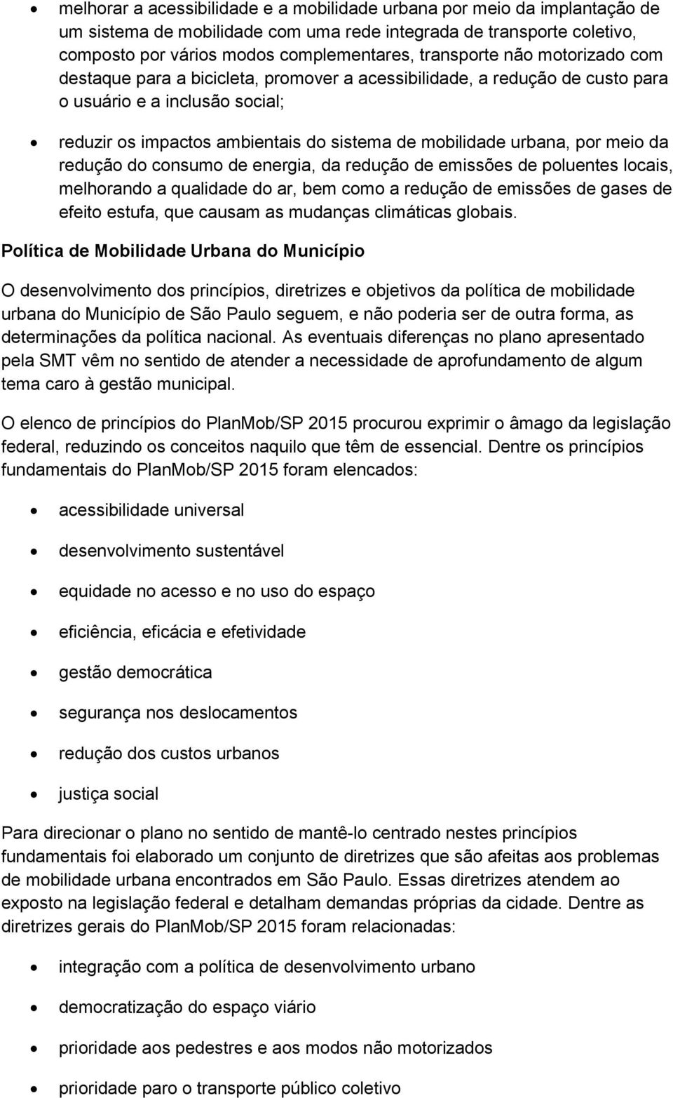 meio da redução do consumo de energia, da redução de emissões de poluentes locais, melhorando a qualidade do ar, bem como a redução de emissões de gases de efeito estufa, que causam as mudanças