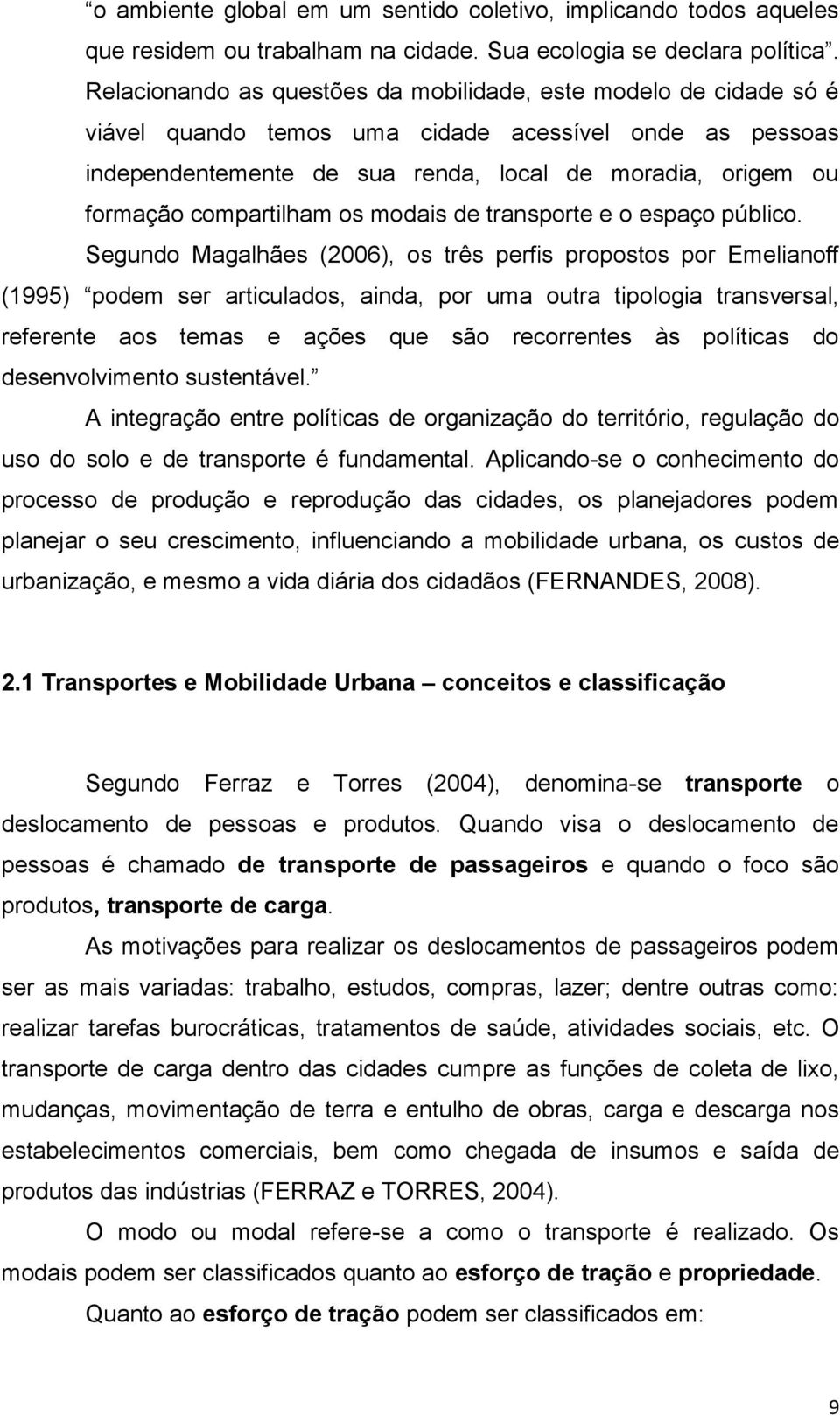 compartilham os modais de transporte e o espaço público.