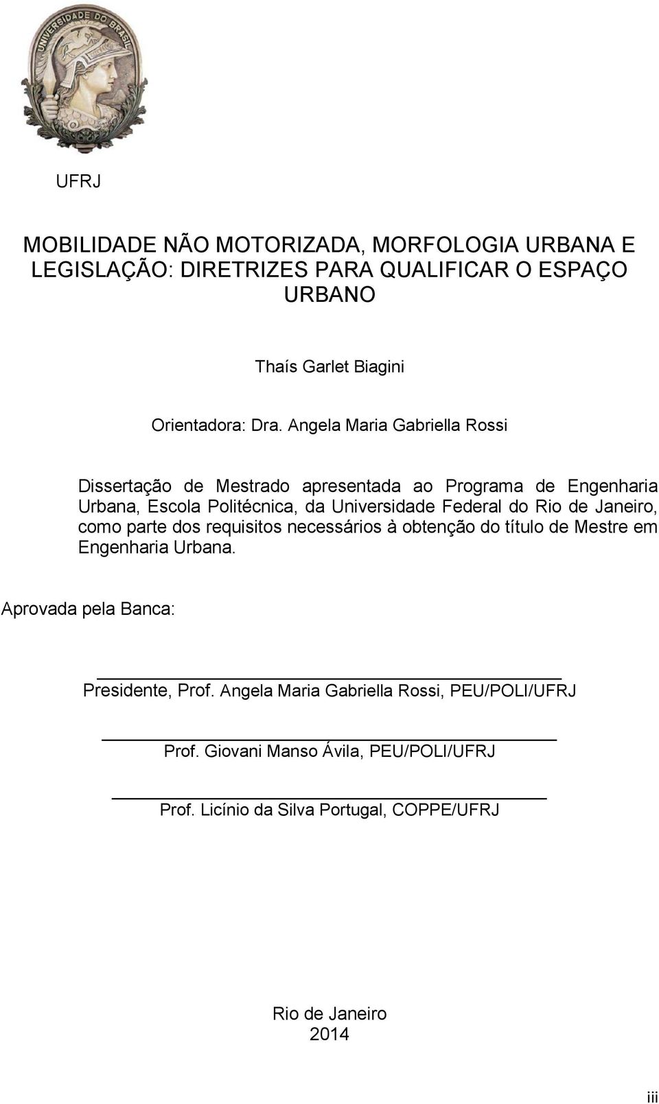 Rio de Janeiro, como parte dos requisitos necessários à obtenção do título de Mestre em Engenharia Urbana. Aprovada pela Banca: Presidente, Prof.
