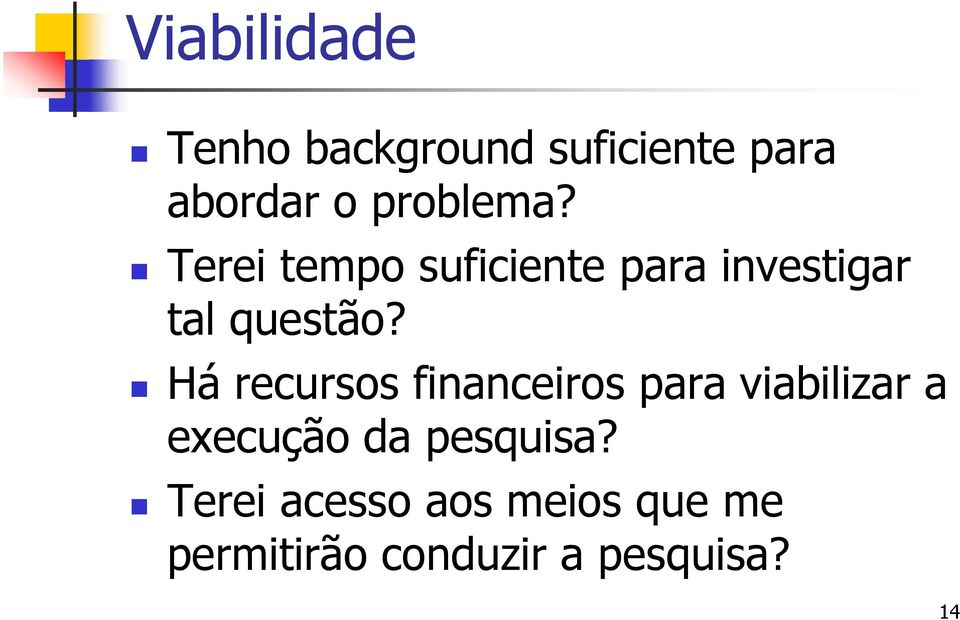 Há recursos financeiros para viabilizar a execução da