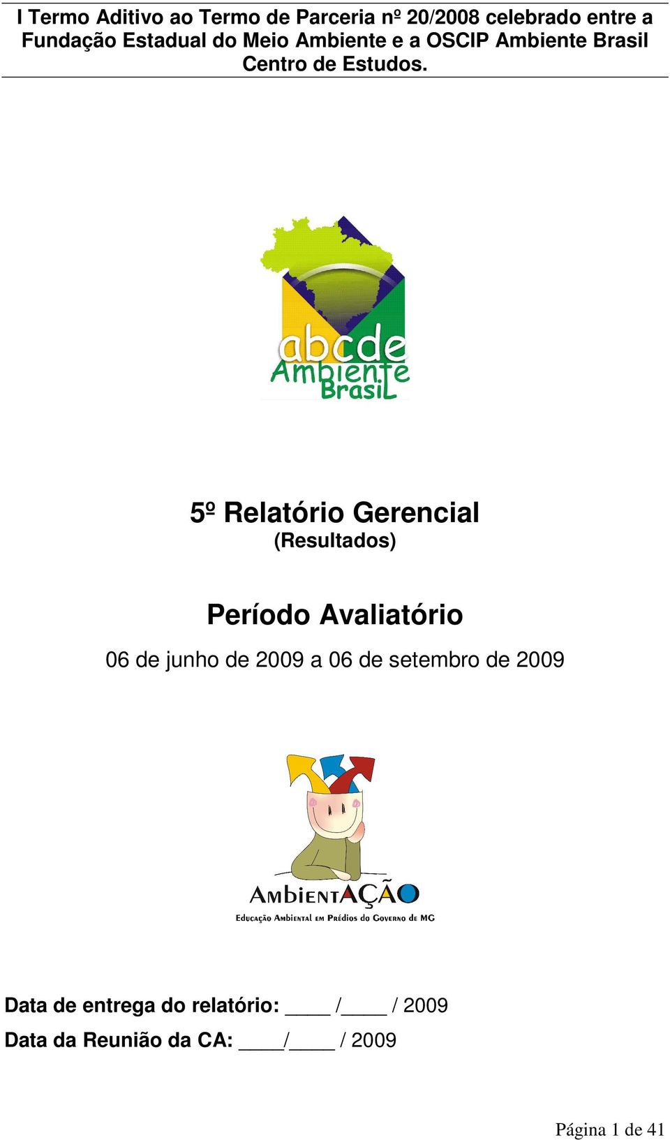 5º Relatório Gerencial (Resultados) Período Avaliatório 06 de junho de 2009 a 06