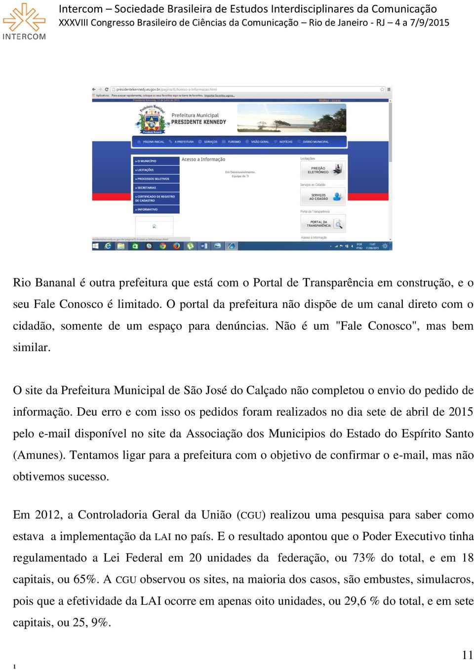 O site da Prefeitura Municipal de São José do Calçado não completou o envio do pedido de informação.