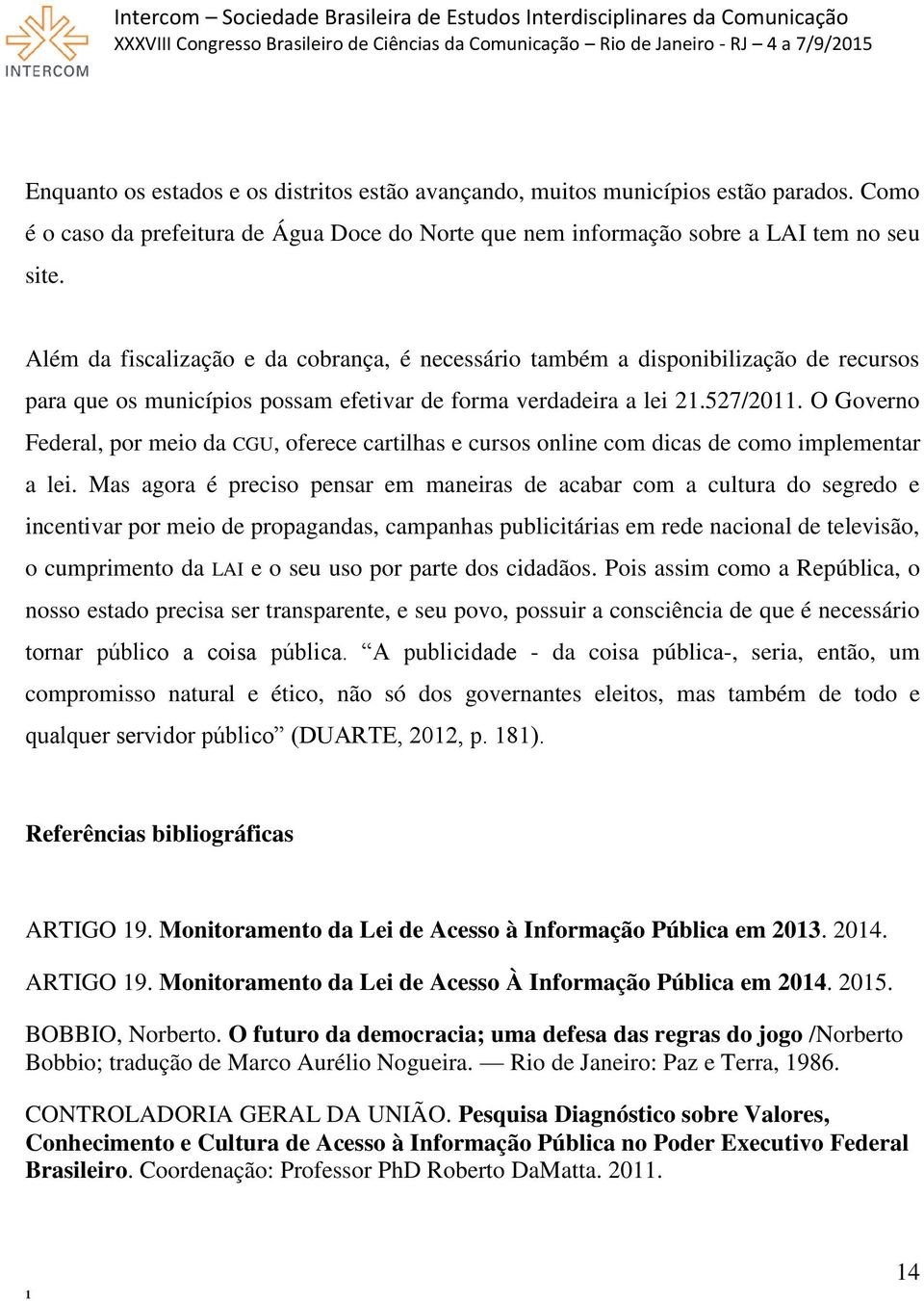 O Governo Federal, por meio da CGU, oferece cartilhas e cursos online com dicas de como implementar a lei.