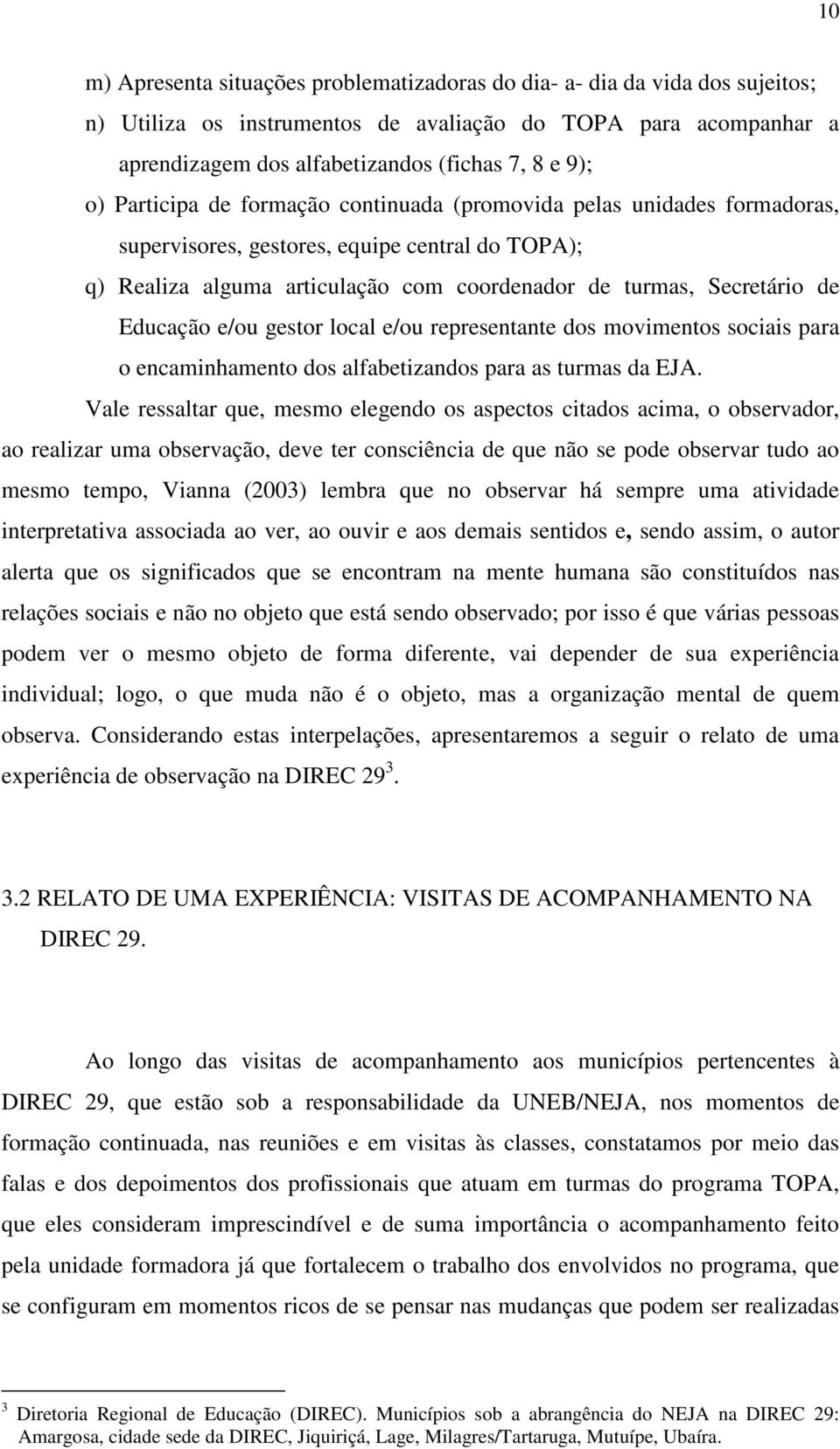 Educação e/ou gestor local e/ou representante dos movimentos sociais para o encaminhamento dos alfabetizandos para as turmas da EJA.