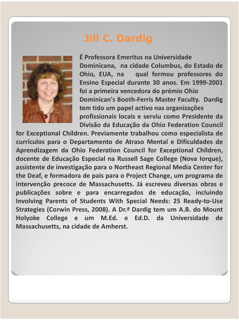 Dardig tem tido um papel activo nas organizações profissionais locais e serviu como Presidente da Divisão da Educação da Ohio Federation Council for Exceptional Children.