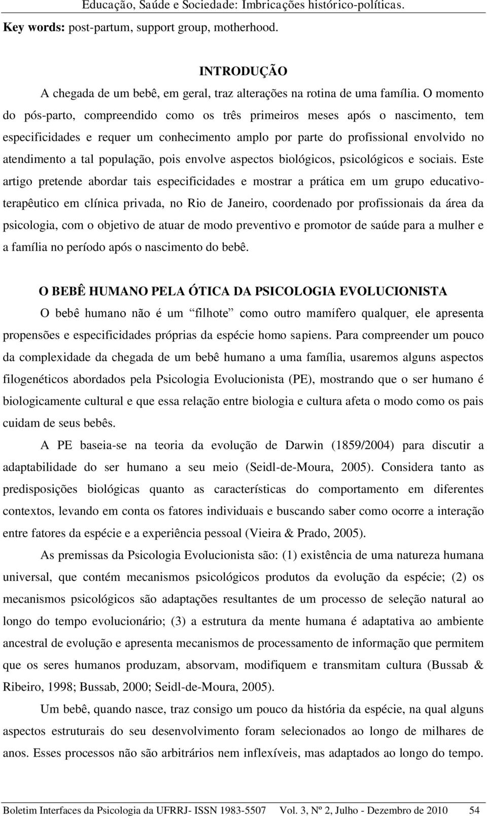 população, pois envolve aspectos biológicos, psicológicos e sociais.