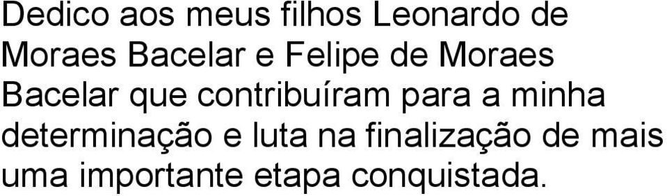 contribuíram para a minha determinação e luta