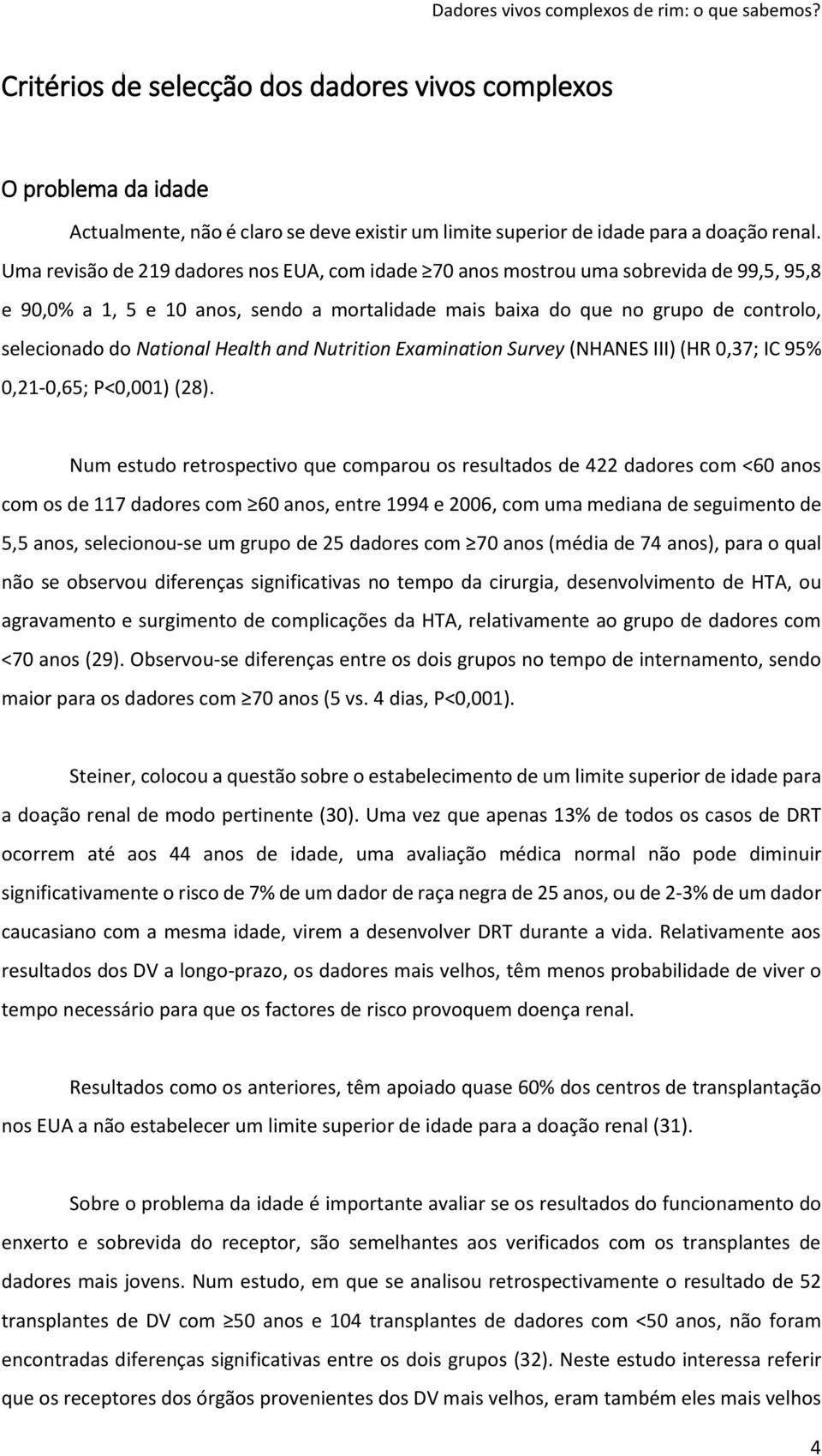 Health and Nutrition Examination Survey (NHANES III) (HR 0,37; IC 95% 0,21-0,65; P<0,001) (28).