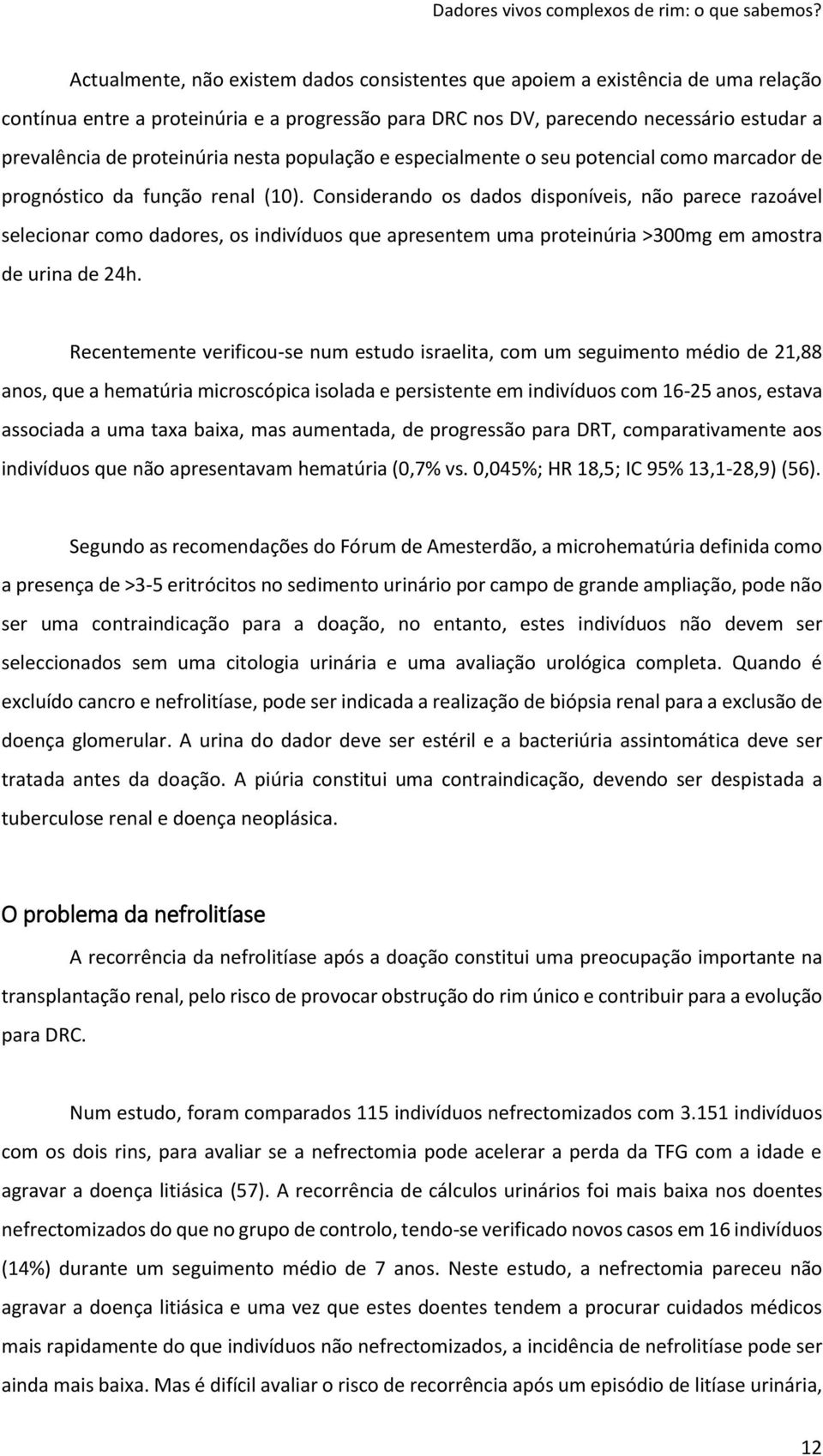 Considerando os dados disponíveis, não parece razoável selecionar como dadores, os indivíduos que apresentem uma proteinúria >300mg em amostra de urina de 24h.