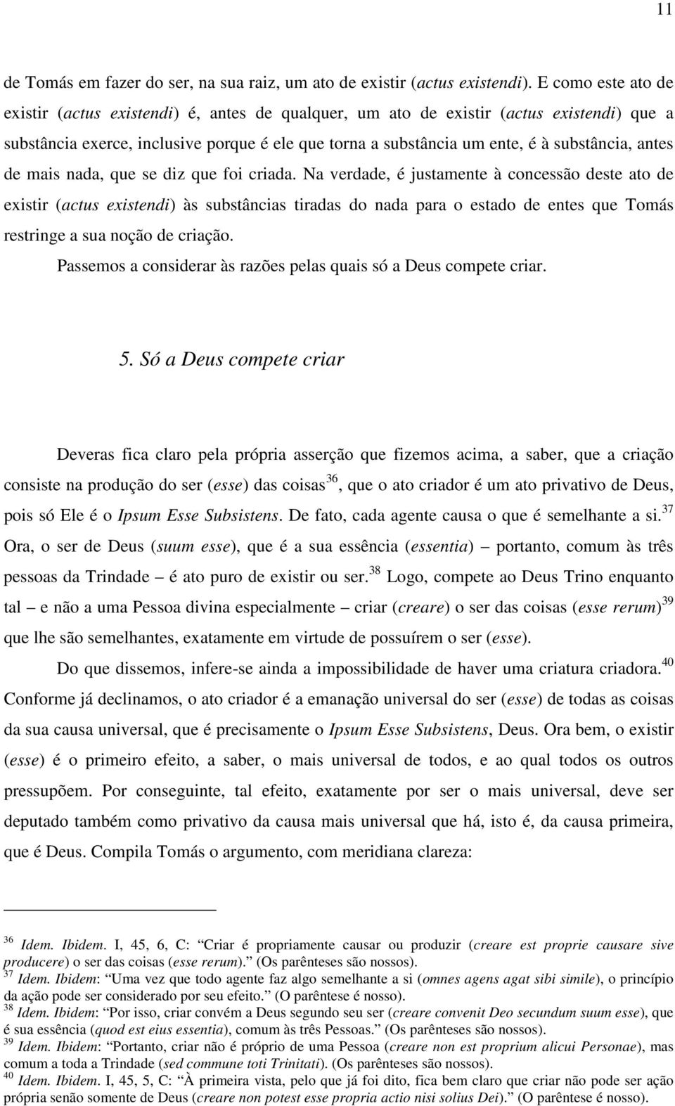 antes de mais nada, que se diz que foi criada.