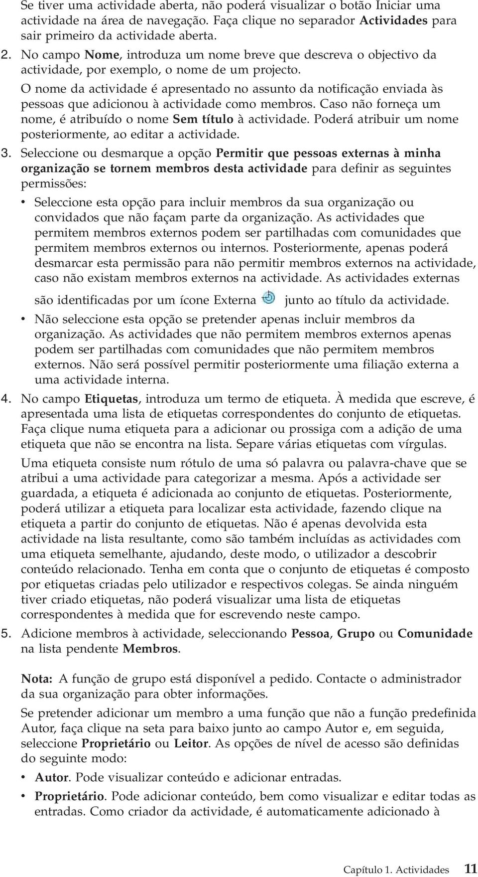 O nome da actiidade é apresentado no assunto da notificação eniada às pessoas que adicionou à actiidade como membros. Caso não forneça um nome, é atribuído o nome Sem título à actiidade.