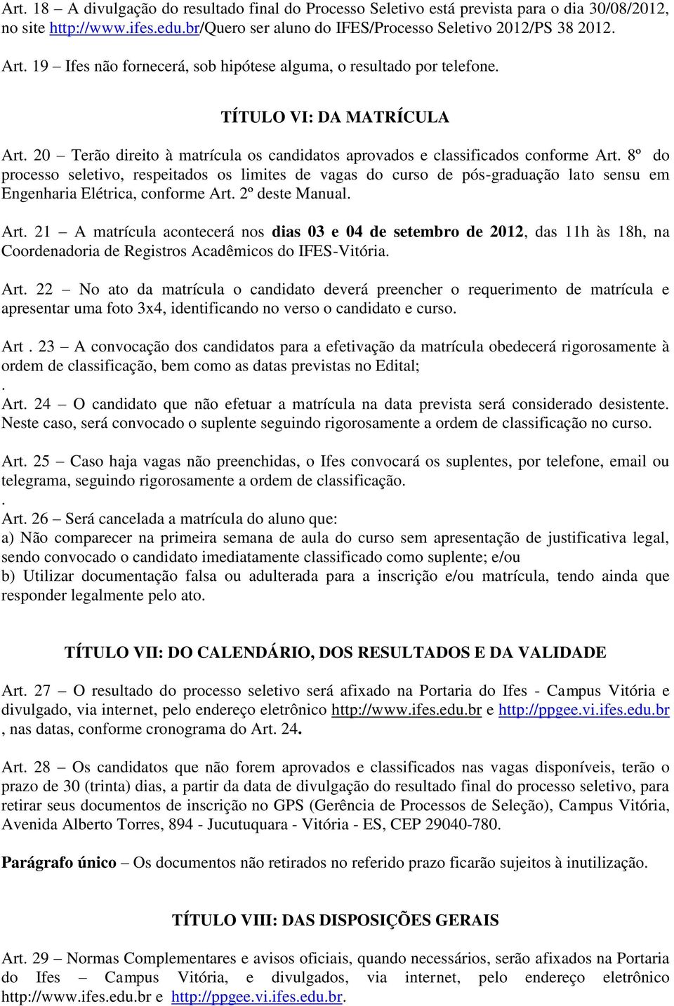 8º do processo seletivo, respeitados os limites de vagas do curso de pós-graduação lato sensu em Engenharia Elétrica, conforme Art.