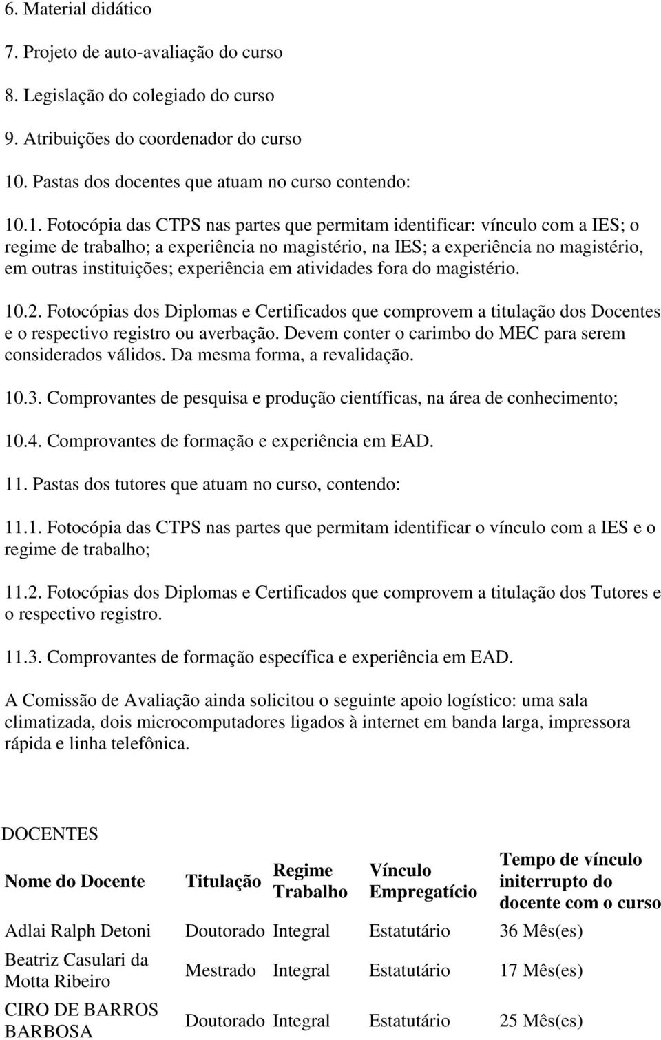 .1. Fotocópia das CTPS nas partes que permitam identificar: vínculo com a IES; o regime de trabalho; a experiência no magistério, na IES; a experiência no magistério, em outras instituições;