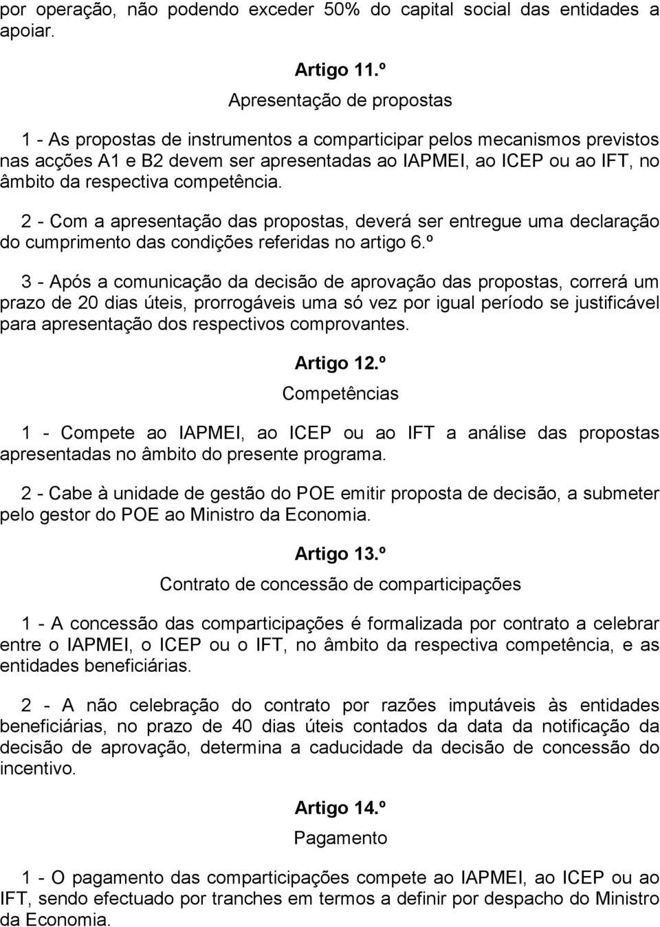 competência. 2 - Com a apresentação das propostas, deverá ser entregue uma declaração do cumprimento das condições referidas no artigo 6.