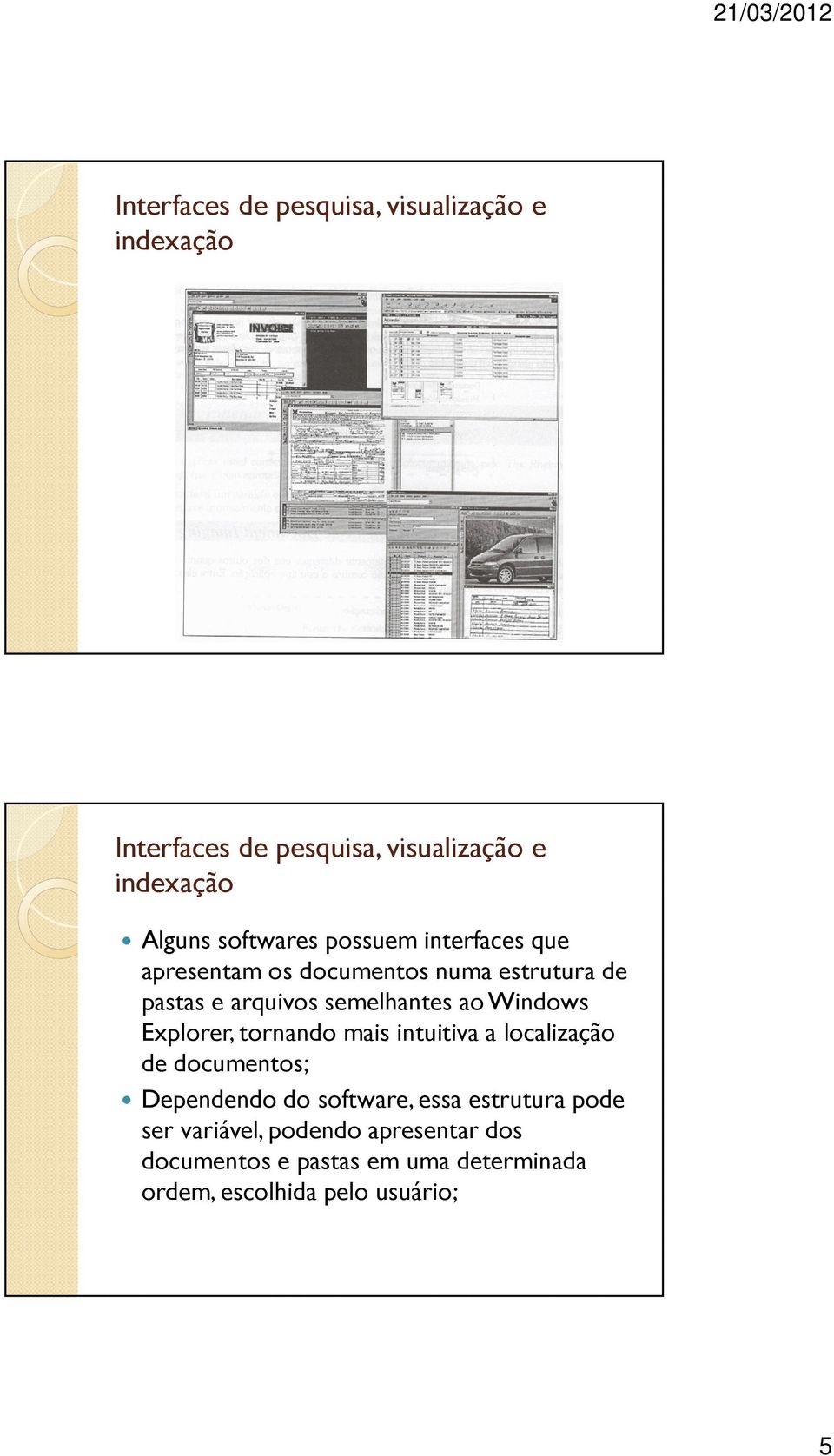 Windows Explorer, tornando mais intuitiva a localização de documentos; Dependendo do software, essa estrutura